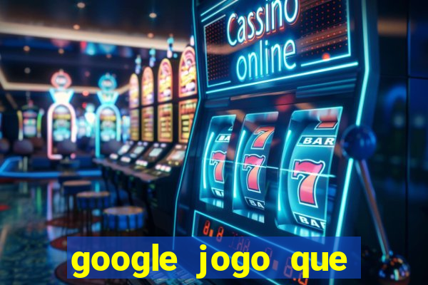 google jogo que ganha dinheiro de verdade